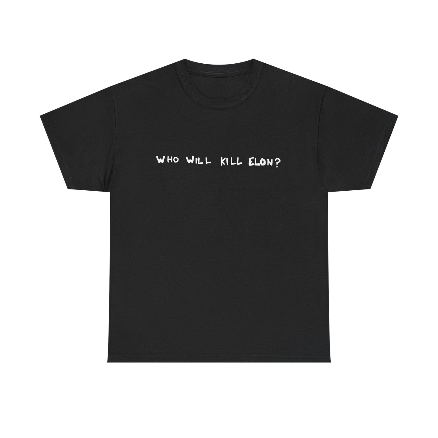 WHO WILL KILL ELON? T-SHIRT